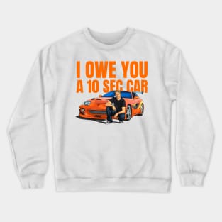 I Owe you a 10 sec car ( Fast and Furious Supra ) Crewneck Sweatshirt